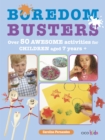 Image for Boredom busters  : over 50 awesome activities for children aged 7+ years