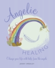 Image for Angelic healing  : change your life with help from the angels