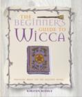 Image for The beginner&#39;s guide to Wicca  : practical magic for the solitary witch