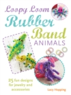 Image for Loopy loom rubber band animals  : 25 fun designs for jewelry and accessories