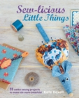 Image for Sew-licious little things  : 35 zakka sewing projects to make life more beautiful