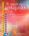 Image for Be your own astrologer  : unlock the secrets of the signs and planets