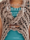 Image for Arm &amp; finger knitting  : 35 no-needle knits for the home and to wear