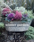 Image for The winter garden  : over 35 step-by-step projects for small spaces using foliage and flowers, berries and blooms, and herbs and produce