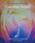 Image for Do You Know Your Guardian Angel? : Unlock the Secrets to a Magical Life