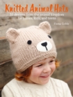 Image for Knitted animal hats: 35 wild and wonderful hats and more for babies, kids, and teens