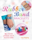 Image for Rubber band bracelets: 35 colorful projects you&#39;ll love to make