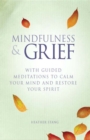 Image for Mindfulness &amp; grief: with guided meditations to calm your mind and restore your spirit