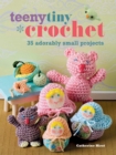 Image for Teeny tiny crochet: 35 adorably small projects