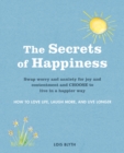 Image for The secrets of happiness: how to love life, laugh more, and live longer