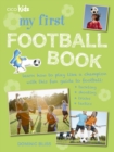 Image for My First Football Book : Learn How to Play Like a Champion with This Fun Guide to Football: Tackling, Shooting, Tricks, Tactics