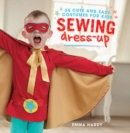 Image for Sewing dress-up  : 35 cute and easy costumes for kids