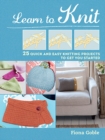 Image for Learn to knit  : 25 quick and easy knitting projects to get you started