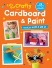 Image for Let&#39;s get crafty with cardboard and paint  : 25 creative and fun projects for kids aged 2 and up