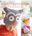 Image for Crocheted animal hats  : 35 super simple hats to make for babies, kids, and the young at heart