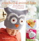 Image for Crocheted Animal Hats : 35 Super Simple Hats to Make for Babies, Kids, and the Young at Heart