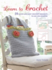 Image for Learn to Crochet : 25 quick and easy crochet projects to get you started