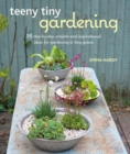 Image for Teeny tiny gardening  : 35 step-by-step projects and inspirational ideas for gardening in tiny spaces