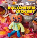 Image for Super scary Halloween crochet  : 35 gruesome patterns to sink your hook into