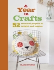 Image for A year in crafts  : 52 seasonal projects to delight and inspire