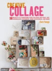 Image for Creative collage  : 30 projects to transform your collages into wall art, personalized stationery, home accessories, and more