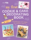 Image for My first cookie &amp; cake decorating book  : 35 techniques and recipes for children aged 7-plus