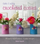 Image for Cute &amp; easy crocheted cosies: 35 simply stylish projects to make and give