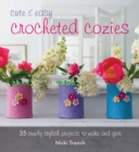 Image for Cute &amp; easy crocheted cosies: 35 simply stylish projects to make and give