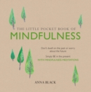 Image for The little pocket book of mindfulness: don&#39;t dwell on the past or worry about the future : simply be in the present with mindfulness meditations