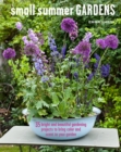 Image for Small summer gardens  : 35 bright and beautiful gardening projects to bring color and scent to your garden