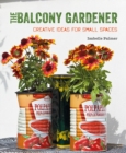 Image for The balcony gardener  : creative ideas for small spaces