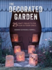 Image for The decorated garden  : 25 craft projects for your outdoor space