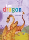 Image for I am dragon  : how to unleash your fiery side