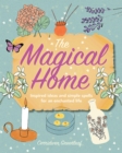 Image for The magical home  : inspired ideas and simple spells for an enchanted life