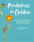 Image for Mindfulness for children  : simple activities for parents and children to create greater focus, resilience, and joy