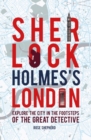 Image for Sherlock Holmes&#39;s London  : discover the city from the West End to Wapping