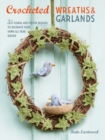 Image for Crocheted wreaths &amp; garlands  : 35 floral and festive designs to decorate your home all year round