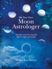 Image for Be your own moon astrologer  : transform your life using the Moon&#39;s signs and cycles