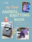 Image for My first animal knitting book  : 30 fantastic knits for children aged 7+