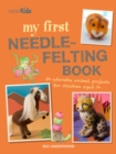 Image for My first needle-felting book  : 30 adorable animal projects for children aged 7+