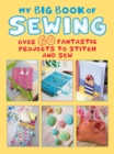 Image for My big book of sewing  : over 60 fantastic projects to stitch and sew