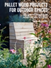 Image for Pallet wood projects for outdoor spaces  : 35 contemporary projects for garden furniture &amp; accessories