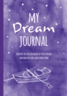 Image for My Dream Journal : Uncover the Real Meaning of Your Dreams and How You Can Learn from Them