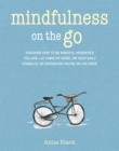 Image for Mindfulness on the go: discover how to be mindful wherever you are - at home or work, on your daily commute, or whenever you&#39;re on the move
