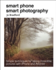 Image for Smart phone smart photography: simple techniques for taking incredible pictures with iPhone and Android