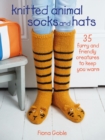 Image for Knitted animal socks and hats: 35 furry and friendly creatures to keep you warm