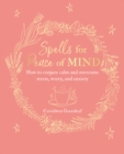 Image for Spells for peace of mind  : how to conjure calm and overcome stress, worry, and anxiety