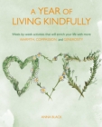 Image for A year of living kindfully  : week-by-week activities that will enrich your life through self-care and kindness to others