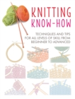 Image for Knitting know-how  : techniques and tips for all levels of skill from beginner to advanced