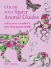 Image for Color Your Spirit Animal Guides : Reduce your stress levels with these animal motifs